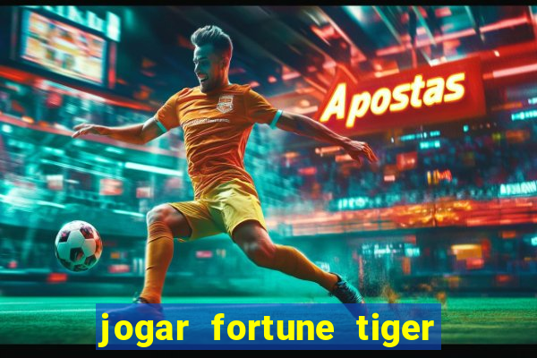 jogar fortune tiger de graca